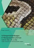 E-Book (pdf) Schlangendarstellungen in Mesopotamien und Iran vom 8. bis 2. Jt. v. Chr.: Quellen, Deutungen und kulturübergreifender Vergleich von Birgit Kahler