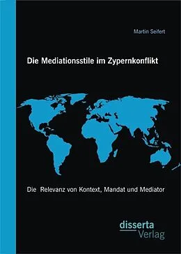 E-Book (pdf) Die Mediationsstile im Zypernkonflikt: Die Relevanz von Kontext, Mandat und Mediator von Martin Seifert