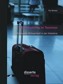 E-Book (pdf) Neuromarketing im Tourismus: Potenzielle Wirksamkeit in der Hotellerie von Pia Winkler