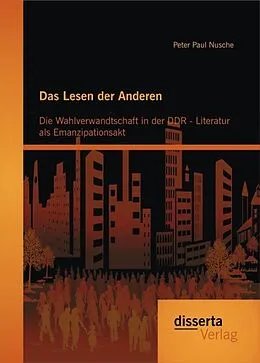 E-Book (pdf) Das Lesen der Anderen: Die Wahlverwandtschaft in der DDR- Literatur als Emanzipationsakt von Peter Paul Nusche
