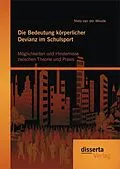 E-Book (pdf) Die Bedeutung körperlicher Devianz im Schulsport. Möglichkeiten und Hindernisse zwischen Theorie und Praxis von Niels van der Woude