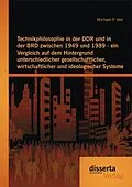 E-Book (pdf) Technikphilosophie in der DDR und in der BRD zwischen 1949 und 1989 - ein Vergleich auf dem Hintergrund unterschiedlicher gesellschaftlicher, wirtschaftlicher und ideologischer Systeme von Michael P. Veit
