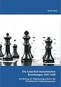 E-Book (pdf) Die kaiserlich-französischen Beziehungen 1641-1648: Ein Beitrag zur Diplomatiegeschichte des Westfälischen Friedenskongresses von Martin Bock