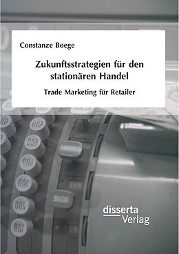 E-Book (pdf) Zukunftsstrategien für den stationären Handel: Trade Marketing für Retailer von Constanze Boege
