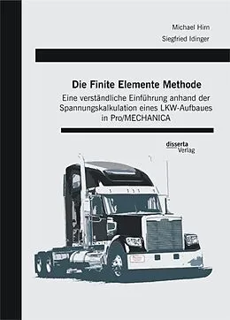 E-Book (pdf) Die Finite Elemente Methode: Eine verständliche Einführung anhand der Spannungskalkulation eines LKW-Aufbaues in Pro/MECHANICA von Siegfried Idinger, Michael Hirn