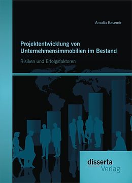 E-Book (pdf) Projektentwicklung von Unternehmensimmobilien im Bestand: Risiken und Erfolgsfaktoren von Amalia Kasemir