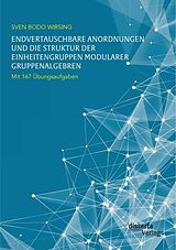 E-Book (pdf) Endvertauschbare Anordnungen und die Struktur der Einheitengruppen modularer Gruppenalgebren; mit 167 Übungsaufgaben von Sven Bodo Wirsing