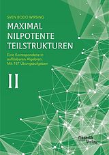E-Book (pdf) Maximal nilpotente Teilstrukturen II: Eine Korrespondenz in auflösbaren Algebren; mit 187 Übungsaufgaben von Sven Bodo Wirsing