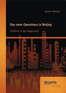 E-Book (pdf) Das neue Opernhaus in Beijing: Tradition in der Gegenwart von Jana N. Hoffmann
