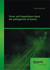 Couverture cartonnée Views and Suppositions about the pathogenesis of Cancer de Giorgi Gogichadze