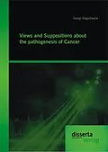 E-Book (pdf) Views and Suppositions about the pathogenesis of Cancer von Giorgi Gogichadze