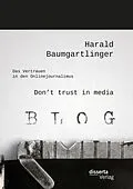 E-Book (pdf) Don't trust in media: Das Vertrauen in den Onlinejournalimus von Harald Baumgartlinger