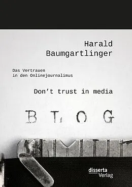 E-Book (pdf) Don't trust in media: Das Vertrauen in den Onlinejournalimus von Harald Baumgartlinger