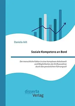 E-Book (pdf) Soziale Kompetenz an Bord. Der menschliche Faktor in einer komplexen Arbeitswelt und Möglichkeiten der Einflussnahme durch den persönlichen Führungsstil von Daniela Arlt