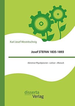 Kartonierter Einband Josef STEFAN 1835-1893: Kärntner Physikpionier   Lehrer   Mensch von Karl Josef Westritschnig