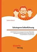 E-Book (pdf) Salutogene Selbstführung. Individuelles Stressmanagement als eine Möglichkeit salutogener Selbstführung für Führungskräfte in Sozialberufen in Deutschland von Sabine Nitsch