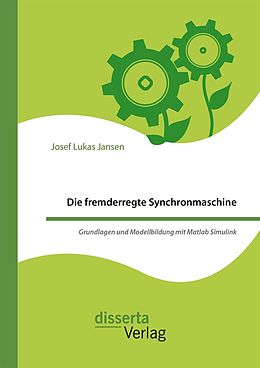 E-Book (pdf) Die fremderregte Synchronmaschine. Grundlagen und Modellbildung mit Matlab Simulink von Josef Lukas Jansen