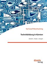 E-Book (pdf) Technikbildung in Kärnten. Gestern - heute - morgen von Karl Josef Westritschnig