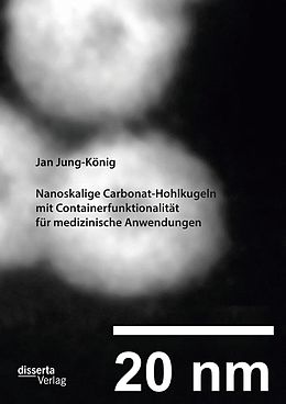 E-Book (pdf) Nanoskalige Carbonat-Hohlkugeln mit Containerfunktionalität für medizinische Anwendungen von Jan Jung-König
