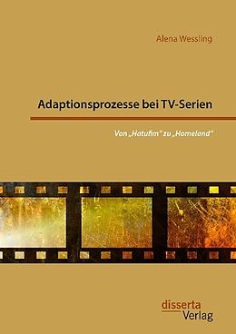 Kartonierter Einband Adaptionsprozesse bei TV-Serien: Von  Hatufim  zu  Homeland  von Alena Wessling
