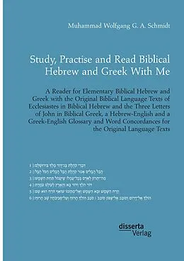 E-Book (pdf) Study, Practise and Read Biblical Hebrew and Greek With Me. A Reader for Elementary Biblical Hebrew and Greek with the Original Biblical Language Texts of Ecclesiastes in Biblical Hebrew and the Three Letters of John in Biblical Greek von Muhammad Wolfgang G. A. Schmidt
