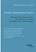 E-Book (pdf) Novum Testamentum Graece. The Greek New Testament Text and a Word Concordance According to the Codex Sinaiticus von Muhammad Wolfgang G. A. Schmidt
