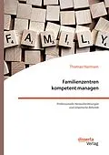 E-Book (pdf) Familienzentren kompetent managen. Professionelle Herausforderungen und empirische Befunde von Thomas Harmsen