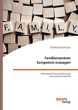 E-Book (pdf) Familienzentren kompetent managen. Professionelle Herausforderungen und empirische Befunde von Thomas Harmsen