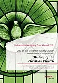 E-Book (pdf) "And on this Rock I Will Build My Church". A new Edition of Philip Schaff's "History of the Christian Church" von Muhammad Wolfgang G. A. Schmidt