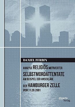 Kartonierter Einband Analyse religiös motivierter Selbstmordattentate am Beispiel der Anschläge der Hamburger Zelle vom 11.09.2001 von Daniel Zerbin
