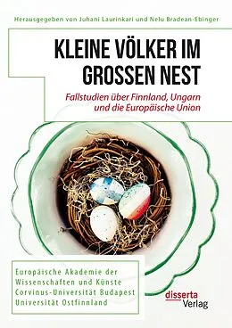 E-Book (pdf) Kleine Völker im großen Nest. Fallstudien über Finnland, Ungarn und die Europäische Union von Juhani Laurinkari, Nelu Bradean-Ebinger, Zoltan Tefner