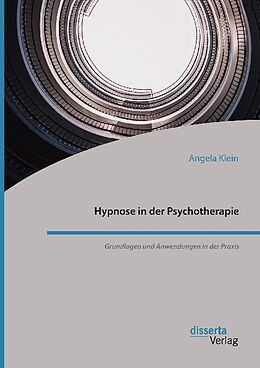 Couverture cartonnée Hypnose in der Psychotherapie. Grundlagen und Anwendungen in der Praxis de Angela Klein
