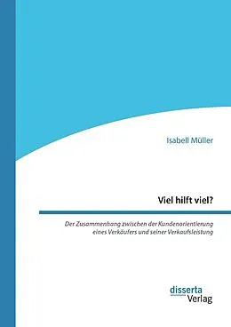 E-Book (pdf) Viel hilft viel? Der Zusammenhang zwischen der Kundenorientierung eines Verkäufers und seiner Verkaufsleistung von Isabell Müller