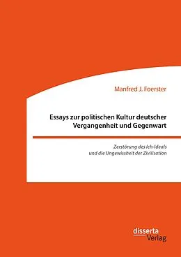 E-Book (pdf) Essays zur politischen Kultur deutscher Vergangenheit und Gegenwart von Manfred J. Foerster