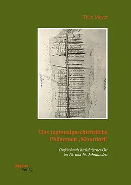 E-Book (pdf) Das regionalgeschichtliche Phänomen ,Moordorf'. Ostfrieslands berüchtigtster Ort im 18. und 19. Jahrhundert von Theo Meyer
