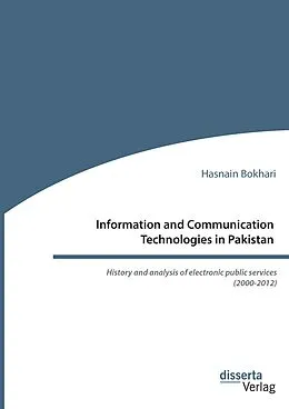 E-Book (pdf) Information and Communication Technologies in Pakistan. History and analysis of electronic public services (2000-2012) von Hasnain Bokhari