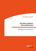 E-Book (pdf) Charakter totalitärer Herrschaftsformen. Psychogramme des Bösen von Manfred J. Foerster
