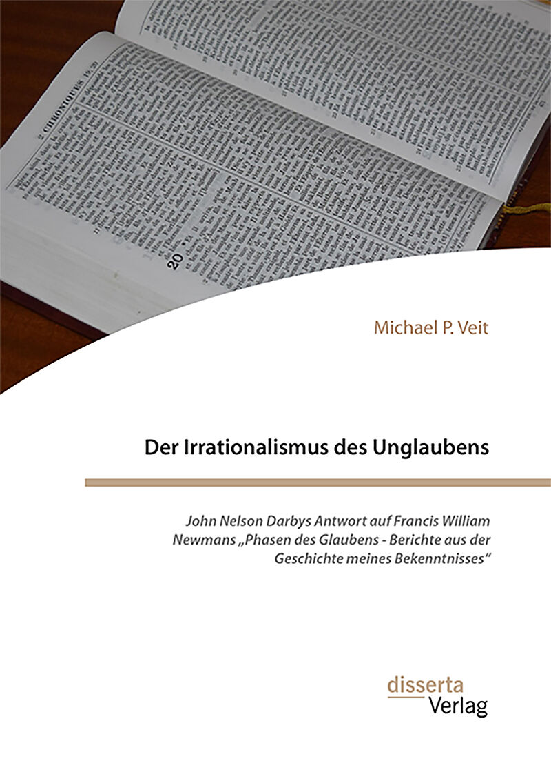 Der Irrationalismus des Unglaubens. John Nelson Darbys Antwort auf Francis William Newmans Phasen des Glaubens - Berichte aus der Geschichte meines Bekenntnisses