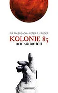 E-Book (epub) Kolonie 85 - Der Aufbruch von Peter R. Krüger, Pia Fauerbach