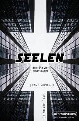 E-Book (epub) Seelen - Das Ruhrstadt Universum von Reinhard Prahl, Weltenwandler