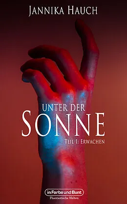 E-Book (epub) Unter der Sonne - Teil 1: Erwachen von Jannika Hauch, Weltenwandler