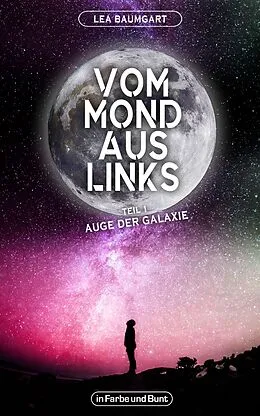 E-Book (epub) Vom Mond aus links - Teil 1: Auge der Galaxie von Lea Baumgart, Weltenwandler