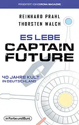 Kartonierter Einband Es lebe Captain Future - 40 Jahre Kult in Deutschland von Thorsten Walch, Reinhard Prahl