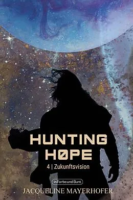 E-Book (epub) Hunting Hope - Teil 4: Zukunftsvision von Jacqueline Mayerhofer