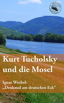 E-Book (epub) Kurt Tucholsky und die Mosel von Kurt Tucholsky