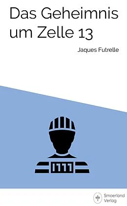 E-Book (epub) Das Geheimnis um Zelle 13 von Jaques Futrelle