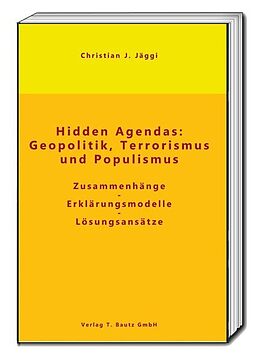 Kartonierter Einband Hidden Agendas: Geopolitik, Terrorismus und Populismus von Christian J. Jäggi