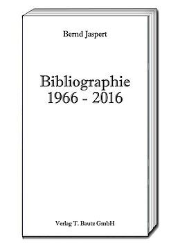 Kartonierter Einband Bibliographie 1966-2016 von Bernd Jaspert