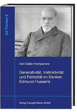 Kartonierter Einband Generativität, Instinktivität und Faktizität im Denken Edmund Husserls von Iván Galán Hompanera