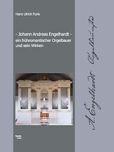 E-Book (pdf) Johann Andreas Engelhardt ein frühromantischer Orgelbauer und sein Wirken von Hans Ulrich Funk
